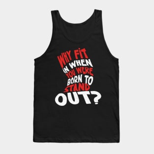 Why Fit In When You Were Born To Stand Out ? Tank Top